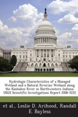 Hydrologic Characteristics of a Managed Wetland and a Natural Riverine Wetland Along the Kankakee River in Northwestern Indiana