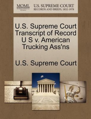 U.S. Supreme Court Transcript of Record U S V. American Trucking Ass'ns