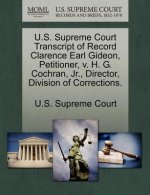 U.S. Supreme Court Transcript of Record Clarence Earl Gideon, Petitioner, V. H. G. Cochran, Jr., Director, Division of Corrections.