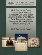 U.S. Supreme Court Transcript of Record Crescent City Live-Stock Landing & Slaughter House Co V. Butchers' Union Slaughter House & Live-Stock Landing