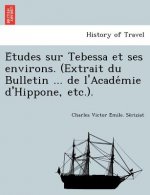 E Tudes Sur Tebessa Et Ses Environs. (Extrait Du Bulletin ... de L'Acade Mie D'Hippone, Etc.).