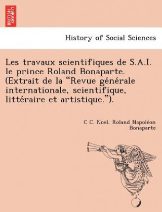 Les Travaux Scientifiques de S.A.I. Le Prince Roland Bonaparte. (Extrait de La 