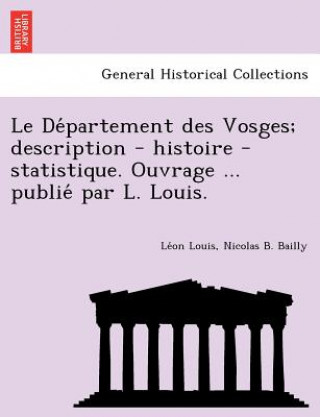 de Partement Des Vosges; Description - Histoire - Statistique. Ouvrage ... Publie Par L. Louis.