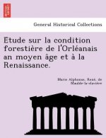 E Tude Sur La Condition Forestie Re de L'Orle Anais an Moyen a GE Et a la Renaissance.