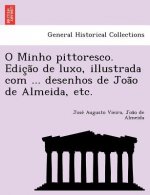 O Minho pittoresco. Edição de luxo, illustrada com ... desenhos de João de Almeida, etc.