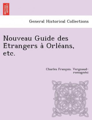 Nouveau Guide des E trangers a  Orle ans, etc.