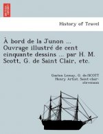 Bord de la Junon ... Ouvrage Illustre de Cent Cinquante Dessins ... Par H. M. Scott, G. de Saint Clair, Etc.