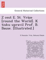 Z Cest E. St. Vra Ze [Round the World]. K Tisku Upravil Prof. B. Bause. [Illustrated.]