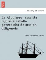 Alpujarra, sesenta leguas á caballo precedidas de seis en diligencia.