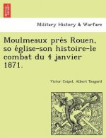 Moulmeaux Pre S Rouen, So E Glise-Son Histoire-Le Combat Du 4 Janvier 1871.