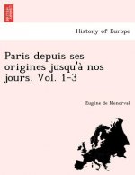 Paris Depuis Ses Origines Jusqu'a Nos Jours. Vol. 1-3
