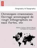Chroniques Craonnaises. Ouvrage Accompagne de Vingt Lithographies Ou Eaux Fortes, Etc