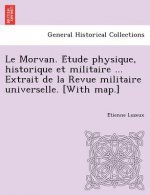 Morvan. E Tude Physique, Historique Et Militaire ... Extrait de La Revue Militaire Universelle. [With Map.]