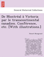 De Montre al a  Victoria par le transcontinental canadien. Confe rence, etc. [With illustrations.]