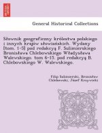 S Ownik Geograficzny Kro Lestwa Polskiego I Innych Krajo W S Owian Skich. Wydany [Tom. 1-5] Pod Redakcya F. Sulimierskiego Bronis Awa Chlebowskiego W