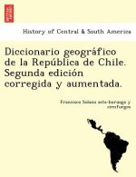 Diccionario geográfico de la República de Chile. Segunda edición corregida y aumentada.