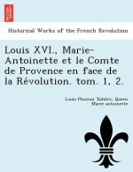 Louis XVI., Marie-Antoinette et le Comte de Provence en face de la Révolution. tom. 1, 2.