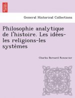 Philosophie Analytique de L'Histoire. Les Ide Es-Les Religions-Les Syste Mes