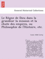 Re Gne de Dieu Dans La Grandeur La Mission Et La Chute Des Empires, Ou Philosophie de L'Histoire, Etc.