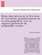 Notas descriptivas de la Provincia de Corrientes complementarias de la carta geográfica. Con un registro general de las propiedades rurales.
