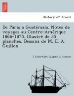 De Paris a Guatémala. Notes de voyages au Centre-Amérique 1866-1875. Illustré de 35 planches. Dessins de M. E. A. Guillon