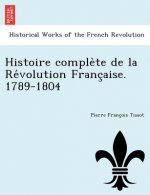 Histoire comple te de la Re volution Franc aise. 1789-1804