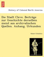 Stadt Cleve. Beiträge zur Geschichte derselben meist aus archivalischen Quellen. Anhang. Urkunden