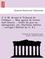 J. S.-M. Devant Le Tribunal de L'Abbaye. ... Mon Agonie de Trente-Huit Heures ... Ordre Du Jour Ou Salimgondis, Etc. (Huitie Me E Dition ... Corrige E