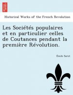 Les Societes Populaires Et En Particulier Celles de Coutances Pendant La Premiere Revolution.