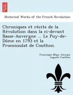 Chroniques et récits de la Révolution dans la ci-devant Basse-Auvergne ... Le Puy-de-Dôme en 1793 et la Proconsulat de Couthon.