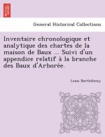 Inventaire chronologique et analytique des chartes de la maison de Baux ... Suivi d'un appendice relatif à la branche des Baux d'Arborée.
