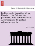 Bailliages de Versailles Et de Meudon. Les Cahiers Des Paroisses, Avec Commentaires. Accompagne S de Quelque Cahiers de Cure S.