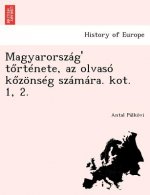 Magyarorszag' T Rtenete, AZ Olvaso K Zonseg Szamara. Kot. 1, 2.