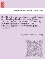 Bo Hmischen Landtagsverhandlungen Und Landtagsbeschlu Sse, Vom Jahre 1526 an Bis Auf Der Neuzeit. [Edited by A. Gindely and F. Dvorsky . the Editorial