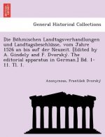Bo Hmischen Landtagsverhandlungen Und Landtagsbeschlu Sse, Vom Jahre 1526 an Bis Auf Der Neuzeit. [Edited by A. Gindely and F. Dvorsky . the Editorial