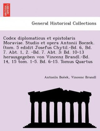 Codex Diplomaticus Et Epistolaris Moraviae. Studio Et Opera Antonii Boczek. (Tom. 5 Edidit Josefus Chytil.-Bd. 6, Bd. 7. Abt. 1, 2. -Bd. 7. Abt. 3