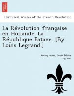 Revolution Francaise En Hollande. La Republique Batave. [By Louis Legrand.]