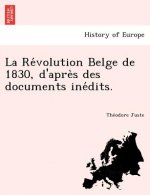 Re Volution Belge de 1830, D'Apre S Des Documents Ine Dits.