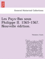 Les Pays-Bas Sous Philippe II. 1565-1567. Nouvelle E Dition.