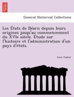 Les Etats de Bearn depuis leurs origines jusqu'au commencement du XVIe siecle. Etude sur l'histoire et l'administration d'un pays d'etats.