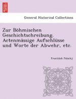 Zur Bohmischen Geschichtschreibung. Actenmassige Aufschlusse Und Worte Der Abwehr, Etc.