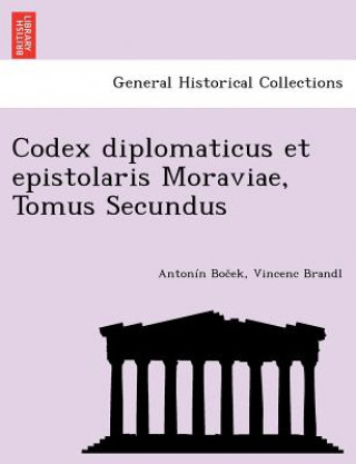 Codex Diplomaticus Et Epistolaris Moraviae, Tomus Secundus
