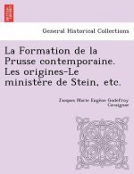 Formation de La Prusse Contemporaine. Les Origines-Le Ministe Re de Stein, Etc.