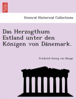 Herzogthum Estland Unter Den Ko Nigen Von Da Nemark.
