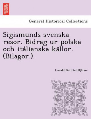 Sigismunds Svenska Resor. Bidrag Ur Polska Och Ita Lienska Ka Llor. (Bilagor.).