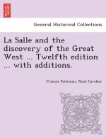 La Salle and the discovery of the Great West ... Twelfth edition ... with additions.