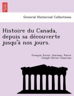 Histoire Du Canada, Depuis Sa de Couverte Jusqu'a Nos Jours.