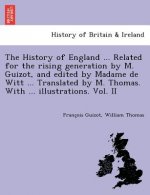 History of England ... Related for the Rising Generation by M. Guizot, and Edited by Madame de Witt ... Translated by M. Thomas. with ... Illustration