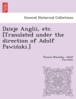 Dzieje Anglii, Etc. [Translated Under the Direction of Adolf Pawin Ski.]