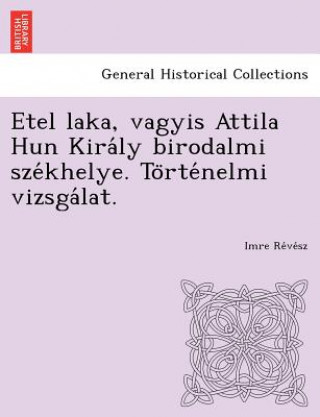 Etel Laka, Vagyis Attila Hun Kira Ly Birodalmi Sze Khelye. to Rte Nelmi Vizsga Lat.